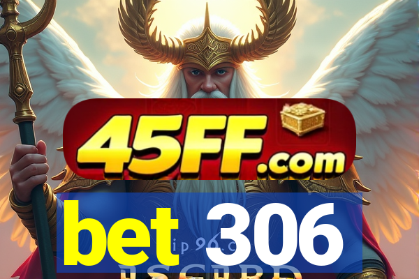 bet 306
